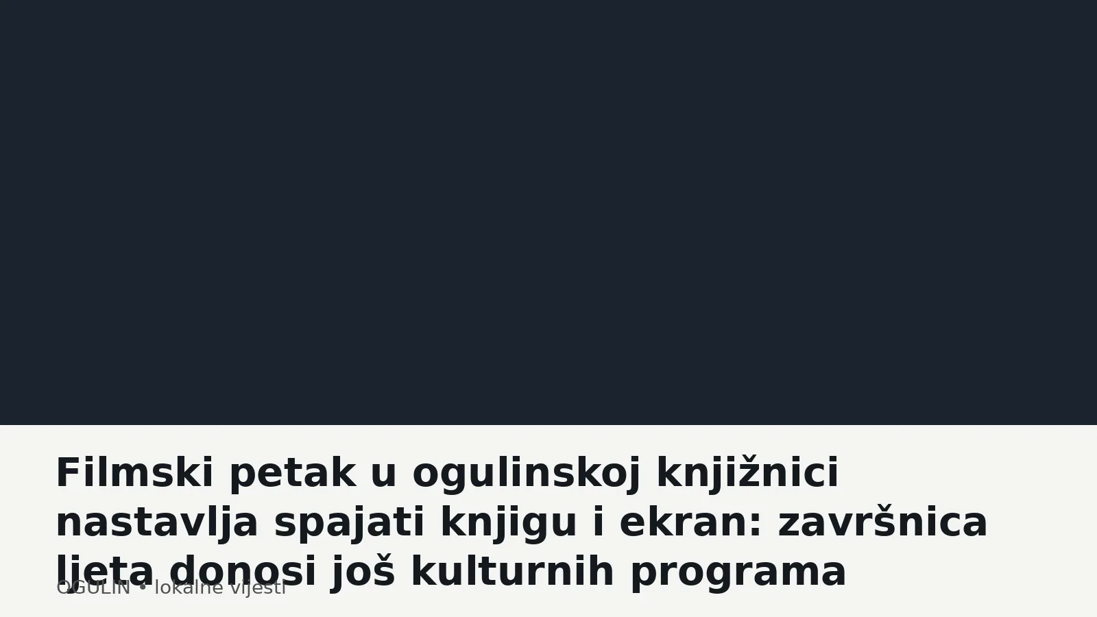 Filmski petak u ogulinskoj knjižnici nastavlja spajati knjigu i ekran: završnica ljeta donosi još kulturnih programa